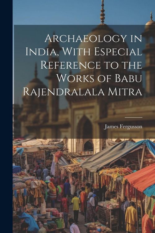 Produktbild: Archaeology in India, With Especial Reference to the Works of Babu Rajendralala Mitra