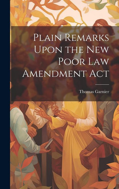 Produktbild: Plain Remarks Upon the New Poor Law Amendment Act
