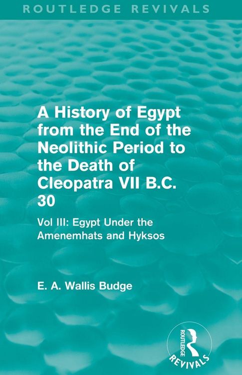 Produktbild: A History of Egypt from the End of the Neolithic Period to the Death of Cleopatra VII B.C. 30 (Routledge Revivals)