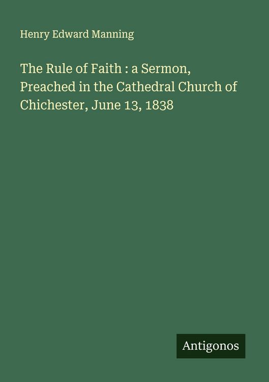Produktbild: The Rule of Faith : a Sermon, Preached in the Cathedral Church of Chichester, June 13, 1838