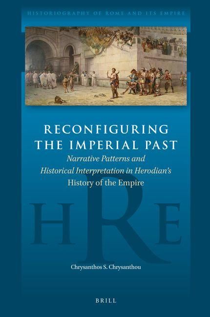 Produktbild: Reconfiguring the Imperial Past: Narrative Patterns and Historical Interpretation in Herodian's History of the Empire