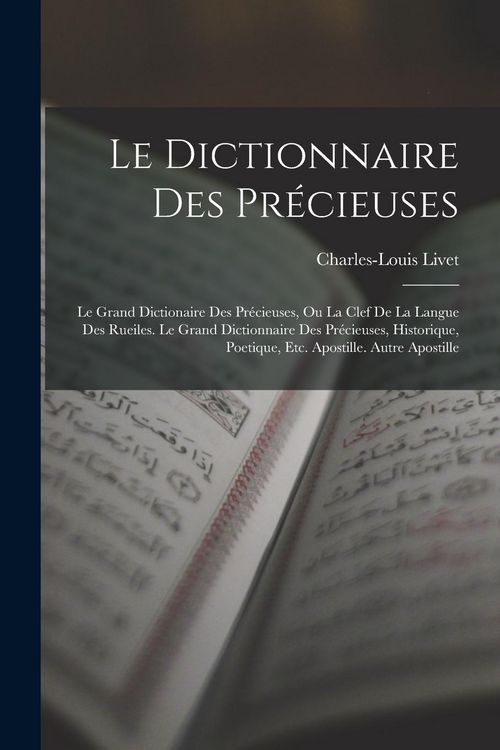 Produktbild: Le Dictionnaire Des Pr&eacute;cieuses: Le Grand Dictionaire Des Pr&eacute;cieuses, Ou La Clef De La Langue Des Rueiles. Le Grand Dictionnaire Des Pr&eacute;cieuses, Histor
