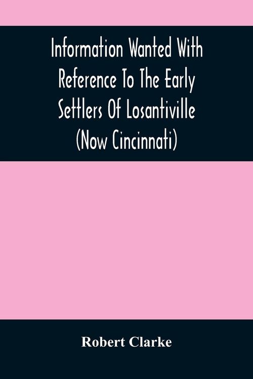 Produktbild: Information Wanted With Reference To The Early Settlers Of Losantiville (Now Cincinnati)