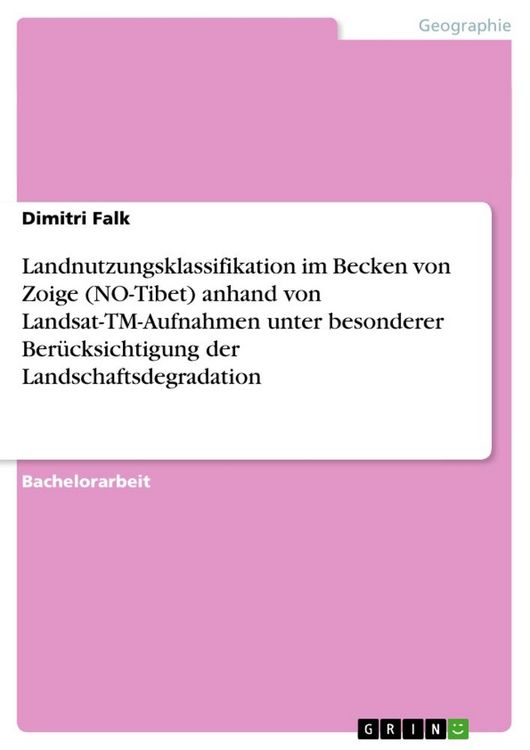 Produktbild: Landnutzungsklassifikation im Becken von Zoige (NO-Tibet) anhand von Landsat-TM-Aufnahmen unter besonderer Ber&uuml;cksichtigung der Landschaftsdegradation