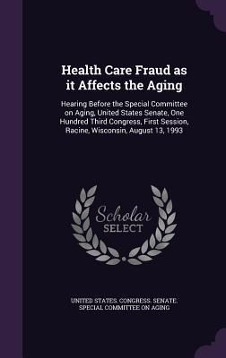 Produktbild: Health Care Fraud as it Affects the Aging: Hearing Before the Special Committee on Aging, United States Senate, One Hundred Third Congress, First Sess
