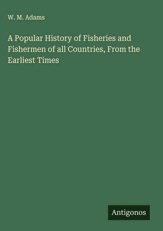 Produktbild: A Popular History of Fisheries and Fishermen of all Countries, From the Earliest Times