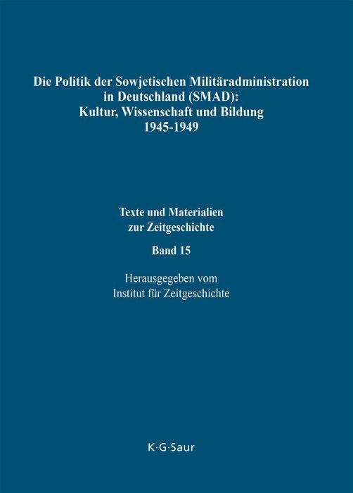 Produktbild: Die Politik der Sowjetischen Milit&auml;radministration in Deutschland (SMAD): Kultur, Wissenschaft und Bildung 1945-1949