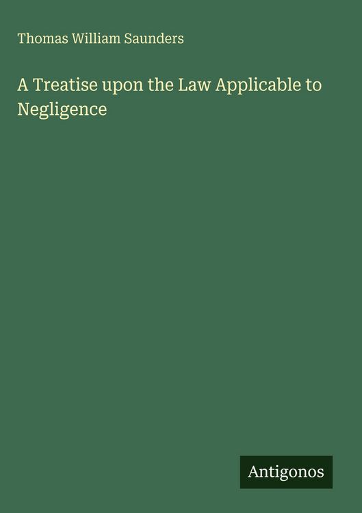 Produktbild: A Treatise upon the Law Applicable to Negligence