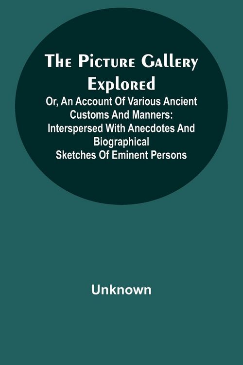 Produktbild: The Picture Gallery Explored ;Or, an account of various ancient customs and manners