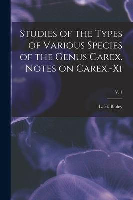 Produktbild: Studies of the Types of Various Species of the Genus Carex. Notes on Carex.-xi; v. 1