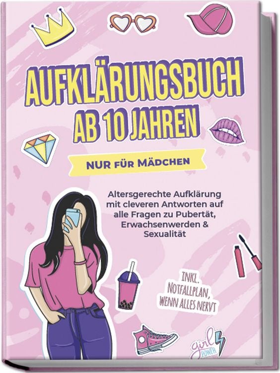 Produktbild: Aufkl&auml;rungsbuch ab 10 Jahren NUR f&uuml;r M&auml;dchen: Altersgerechte Aufkl&auml;rung mit cleveren Antworten auf alle Fragen zu Pubert&auml;t, Erwachsenwerden & Sexualit&auml;t - inkl. Notfallplan, wenn alles nervt