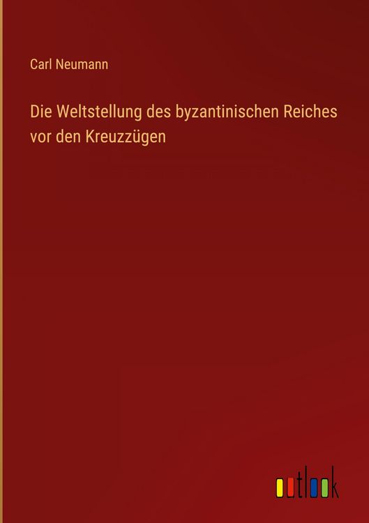 Produktbild: Die Weltstellung des byzantinischen Reiches vor den Kreuzz&uuml;gen