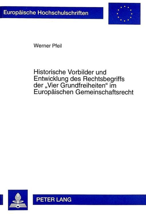 Produktbild: Historische Vorbilder und Entwicklung des Rechtsbegriffs der &laquo;Vier Grundfreiheiten&raquo; im Europ&auml;ischen Gemeinschaftsrecht