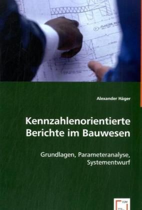 Produktbild: H&auml;ger, A: Kennzahlenorientierte Berichte im Bauwesen