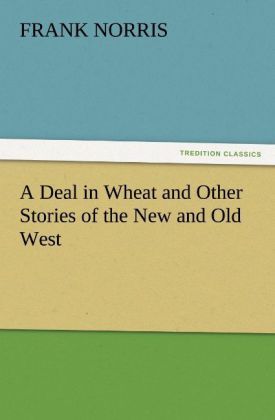 Produktbild: A Deal in Wheat and Other Stories of the New and Old West