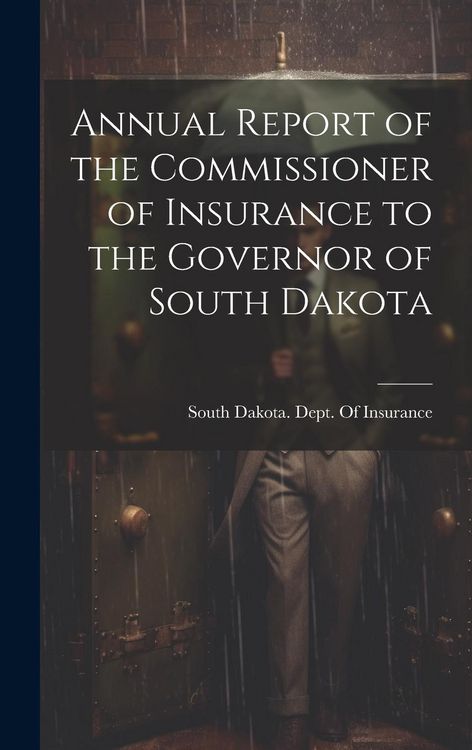 Produktbild: Annual Report of the Commissioner of Insurance to the Governor of South Dakota
