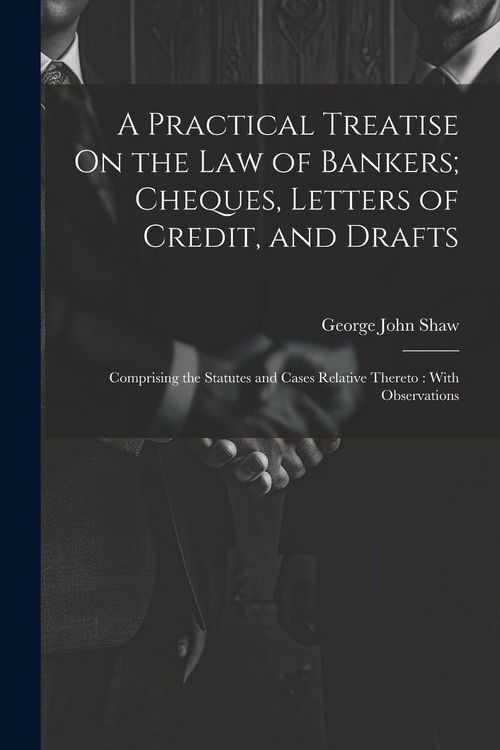 Produktbild: A Practical Treatise On the Law of Bankers; Cheques, Letters of Credit, and Drafts