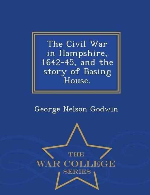 Produktbild: The Civil War in Hampshire, 1642-45, and the Story of Basing House. - War College Series