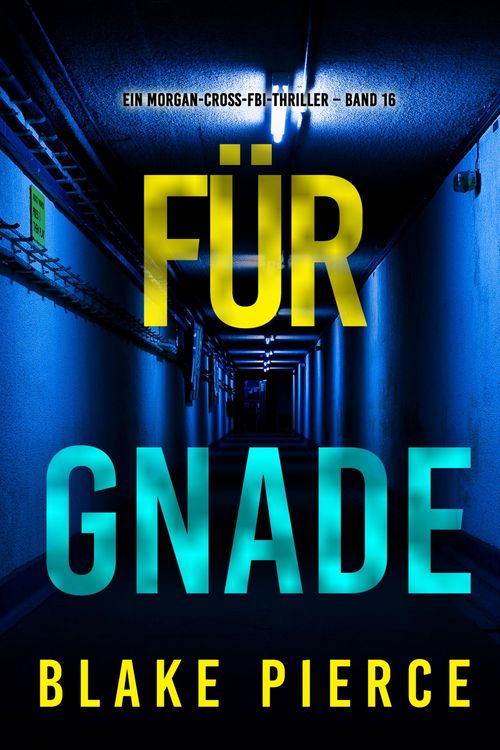 Produktbild: F&uuml;r Gnade (Ein Morgan-Cross-FBI-Thriller - Band 16)