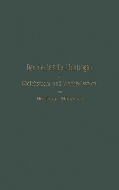 Produktbild: Der elektrische Lichtbogen bei Gleichstrom und Wechselstrom und seine Anwendungen