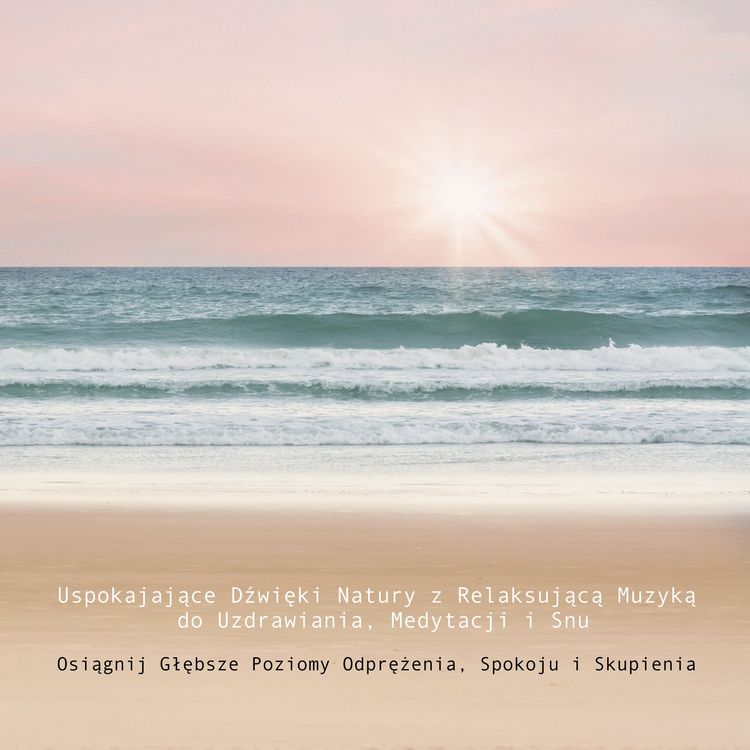Produktbild: Uspokajające Dźwięki Natury z Relaksującą Muzyką do Uzdrawiania, Medytacji i Snu