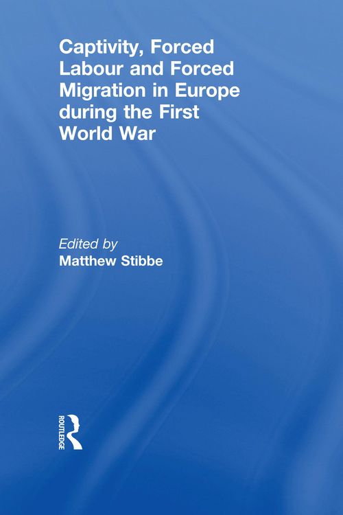 Produktbild: Captivity, Forced Labour and Forced Migration in Europe during the First World War