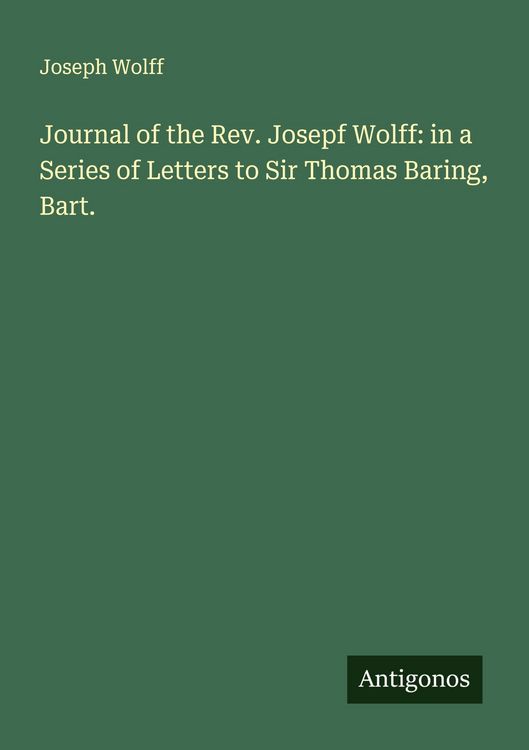Produktbild: Journal of the Rev. Josepf Wolff: in a Series of Letters to Sir Thomas Baring, Bart.