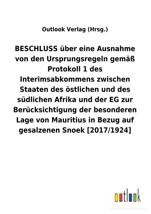 Produktbild: BESCHLUSS &uuml;ber eine Ausnahme von den Ursprungsregeln gem&auml;&szlig; Protokoll&nbsp;1 des Interimsabkommens zwischen Staaten des &ouml;stlichen und des s&uuml;dlichen Afrika und der EG zur Ber&uuml;cksichtigung der besonderen Lage von Mauritius in Bezug auf gesalzenen Snoek [2017/1924]