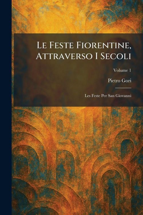 Produktbild: Le Feste Fiorentine, Attraverso I Secoli