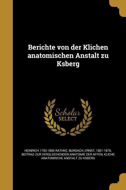Produktbild: Berichte von der Klichen anatomischen Anstalt zu Ksberg