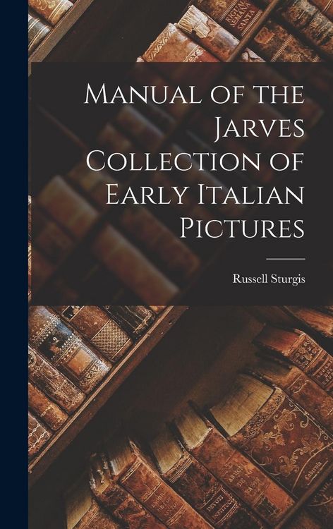 Produktbild: Manual of the Jarves Collection of Early Italian Pictures