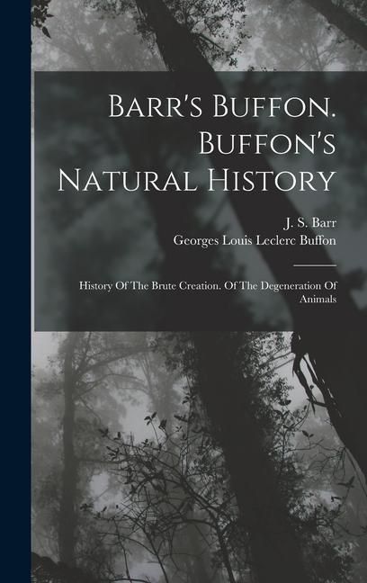 Produktbild: Barr's Buffon. Buffon's Natural History: History Of The Brute Creation. Of The Degeneration Of Animals
