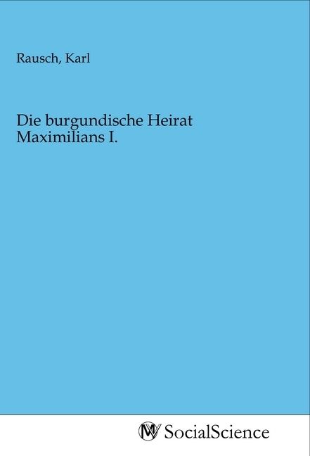 Produktbild: Die burgundische Heirat Maximilians I.