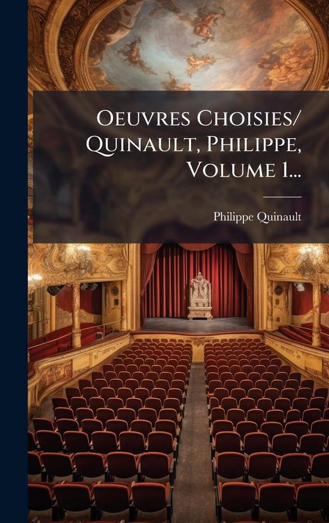 Produktbild: Oeuvres Choisies/ Quinault, Philippe, Volume 1...