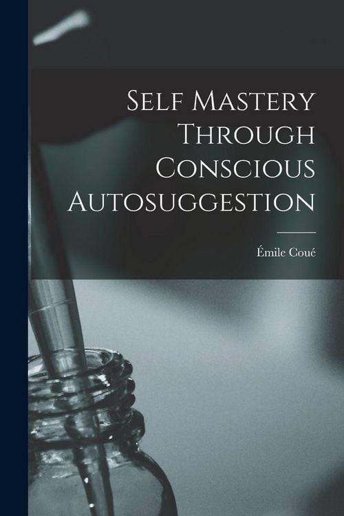 Produktbild: Self Mastery Through Conscious Autosuggestion