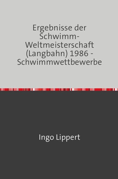 Produktbild: Sportstatistik / Ergebnisse der Schwimm-Weltmeisterschaft (Langbahn) 1986 - Schwimmwettbewerbe