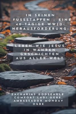 Produktbild: In seinen Fu&szlig;stapfen - Eine 40-t&auml;gige WWJD-Herausforderung - Leben wie Jesus in wahren Geschichten aus aller Welt