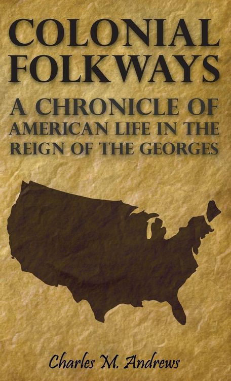 Produktbild: Colonial Folkways - A Chronicle Of American Life In the Reign of the Georges