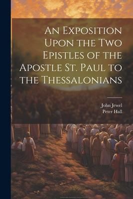 Produktbild: An Exposition Upon the Two Epistles of the Apostle St. Paul to the Thessalonians