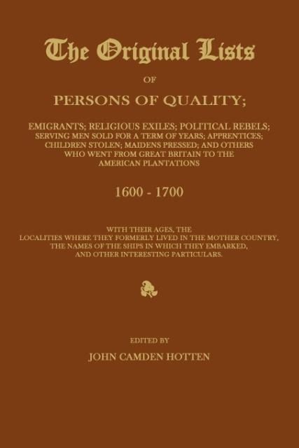 Produktbild: THE ORIGINAL LISTS OF PERSONS OF QUALITY; Emigrants; Religious Exiles; Political Rebels; Serving Men Sold For a Term of Years; Apprentices; Children S