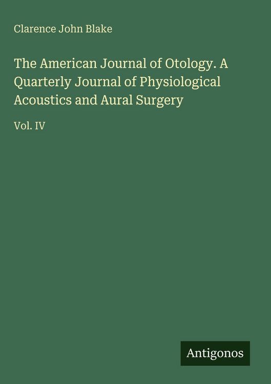 Produktbild: The American Journal of Otology. A Quarterly Journal of Physiological Acoustics and Aural Surgery
