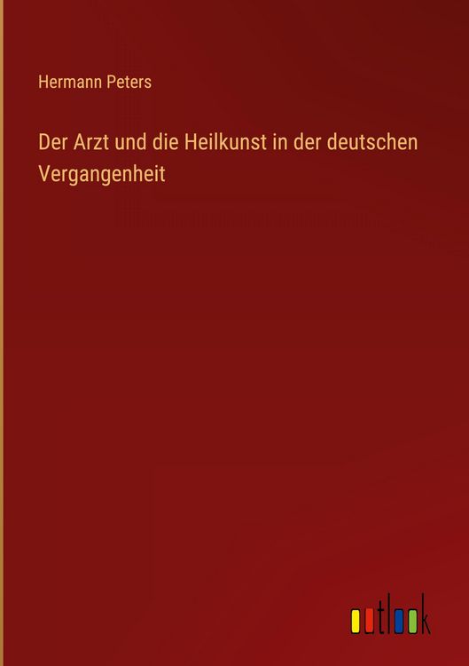 Produktbild: Der Arzt und die Heilkunst in der deutschen Vergangenheit