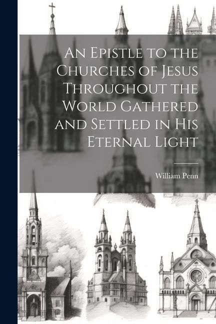 Produktbild: An Epistle to the Churches of Jesus Throughout the World Gathered and Settled in His Eternal Light
