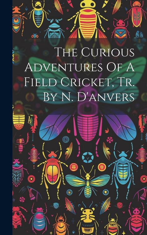 Produktbild: The Curious Adventures Of A Field Cricket, Tr. By N. D'anvers