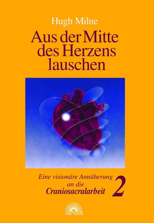 Produktbild: Aus der Mitte des Herzens lauschen. Eine vision&auml;re Ann&auml;herung an die Craniosacralarbeit