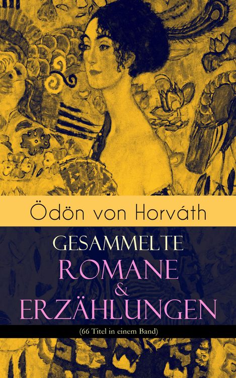Produktbild: &Ouml;d&ouml;n von Horv&aacute;th: Gesammelte Romane & Erz&auml;hlungen (66 Titel in einem Band)