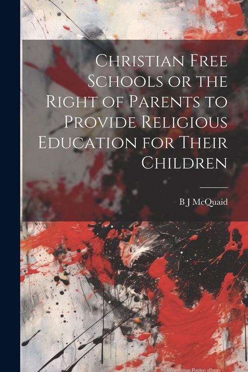 Produktbild: Christian Free Schools or the Right of Parents to Provide Religious Education for Their Children