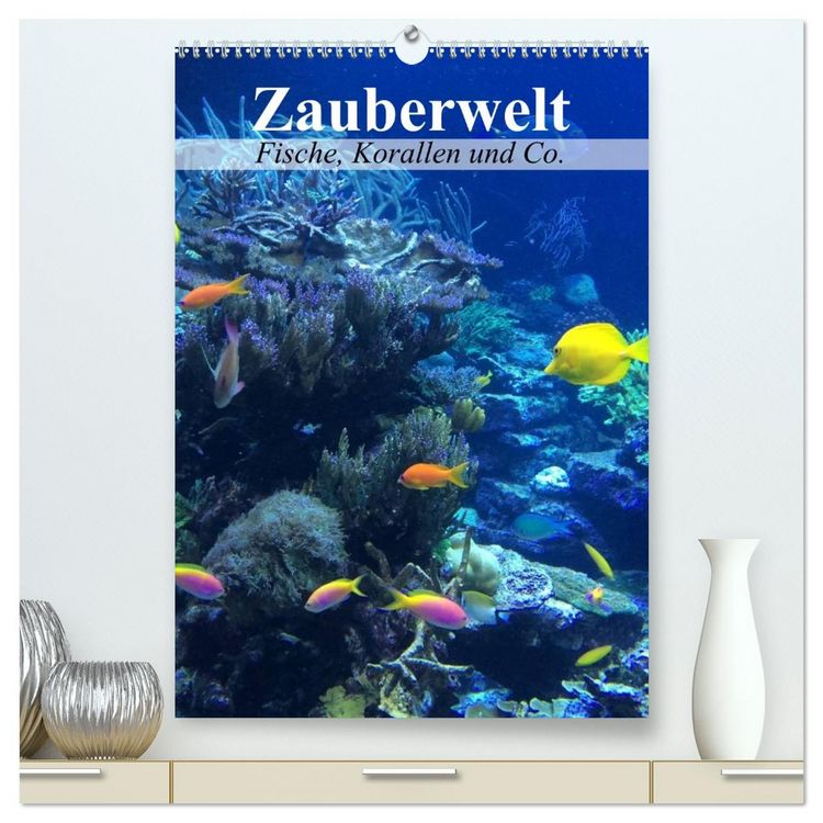Produktbild: Zauberwelt. Fische, Korallen und Co. (hochwertiger Premium Wandkalender 2026 DIN A2 hoch), Kunstdruck in Hochglanz