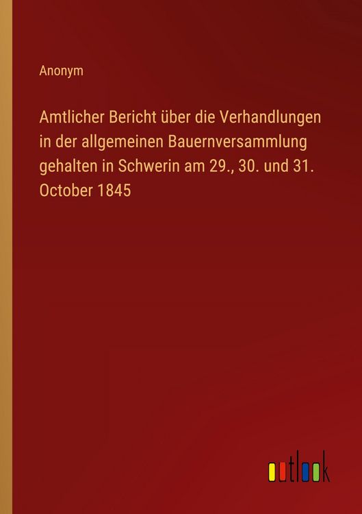 Produktbild: Amtlicher Bericht &uuml;ber die Verhandlungen in der allgemeinen Bauernversammlung gehalten in Schwerin am 29., 30. und 31. October 1845