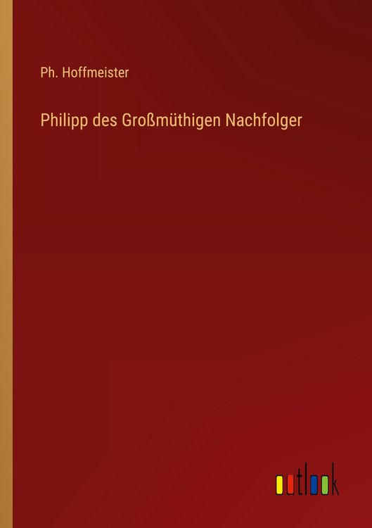 Produktbild: Philipp des Gro&szlig;m&uuml;thigen Nachfolger